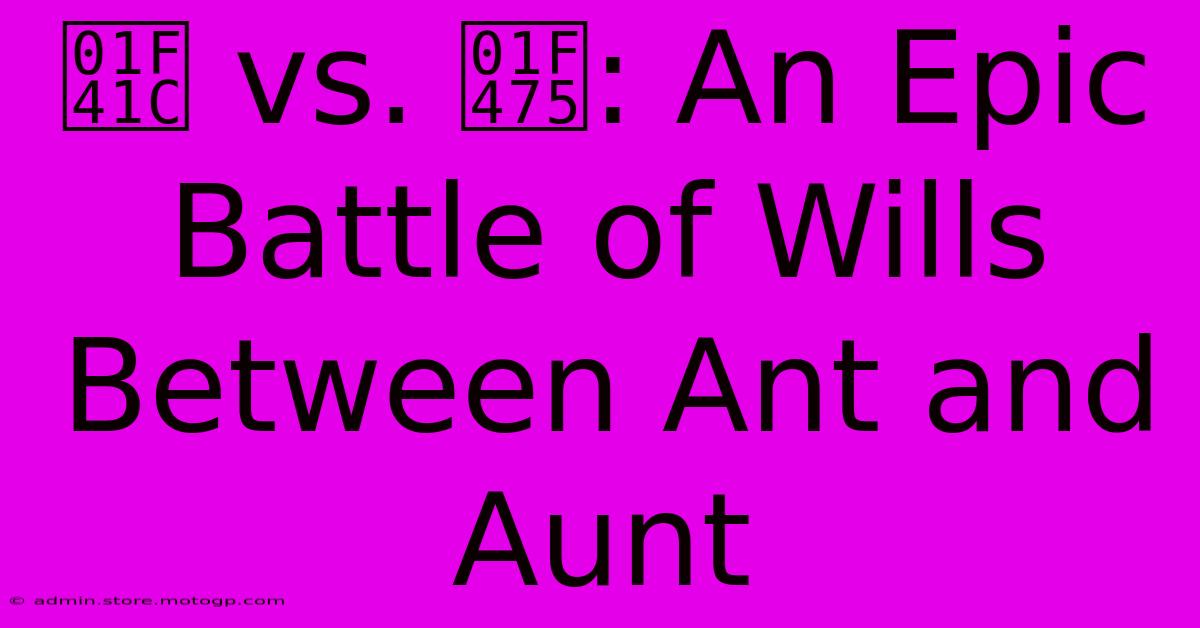 🐜 Vs. 👵: An Epic Battle Of Wills Between Ant And Aunt