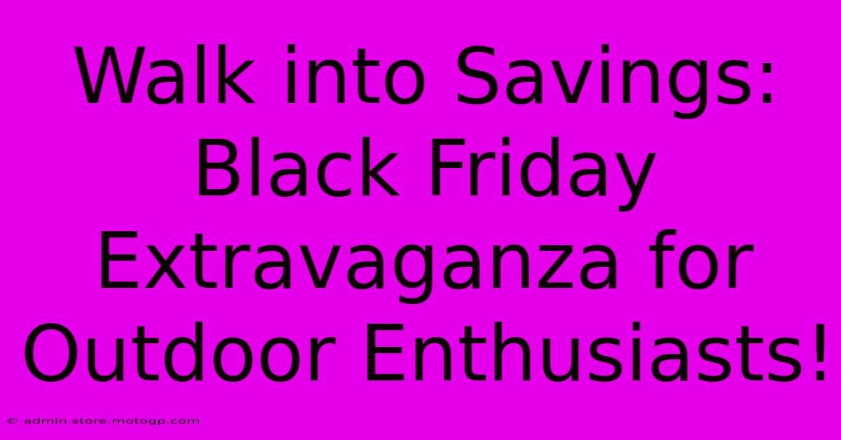 Walk Into Savings: Black Friday Extravaganza For Outdoor Enthusiasts!