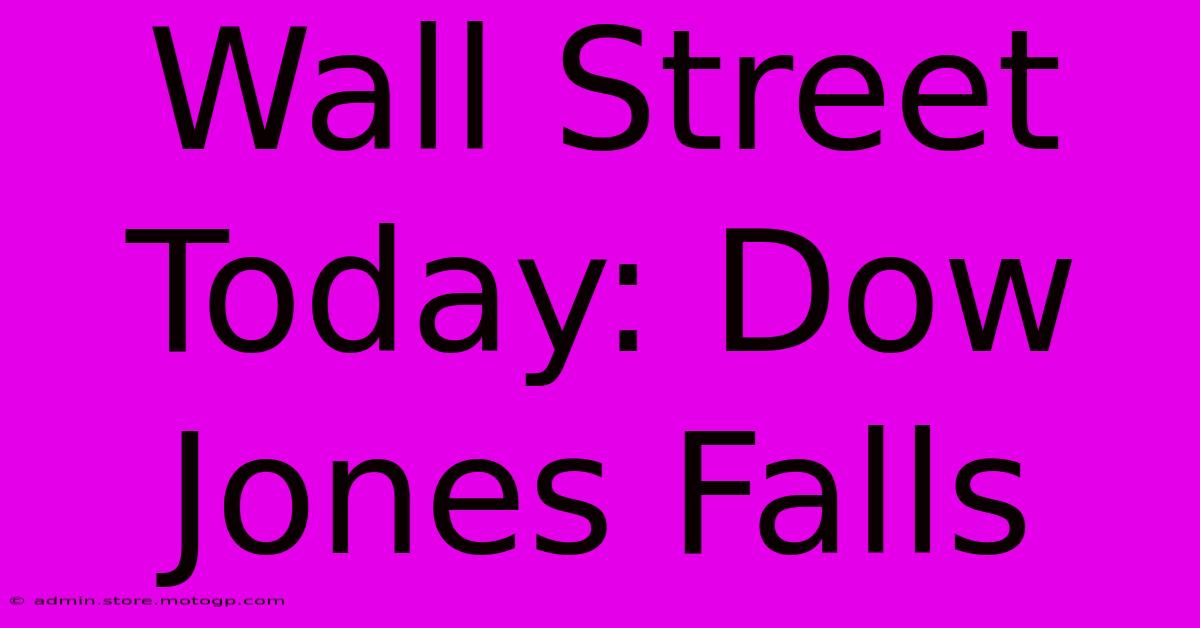 Wall Street Today: Dow Jones Falls