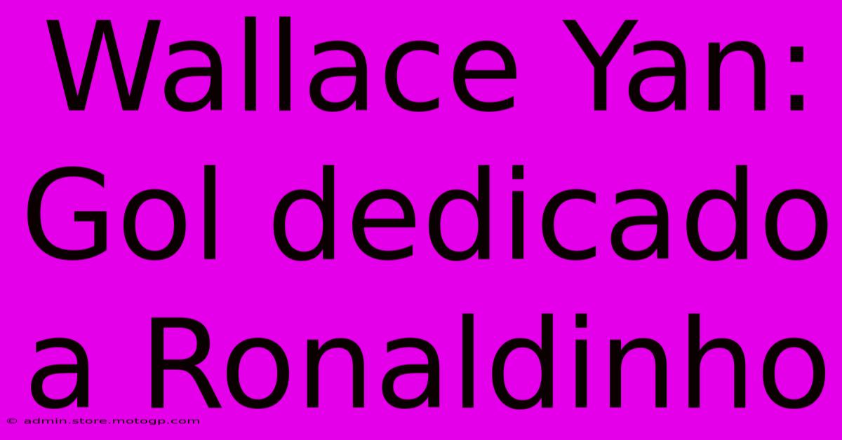 Wallace Yan: Gol Dedicado A Ronaldinho