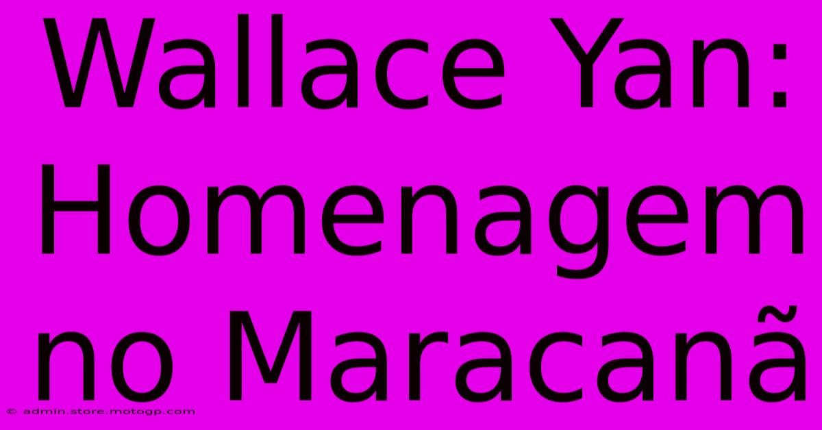 Wallace Yan: Homenagem No Maracanã