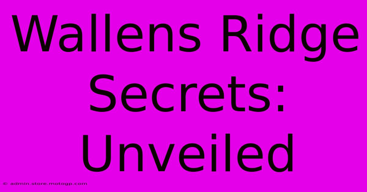 Wallens Ridge Secrets: Unveiled