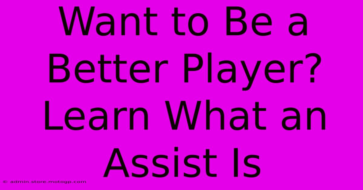 Want To Be A Better Player? Learn What An Assist Is