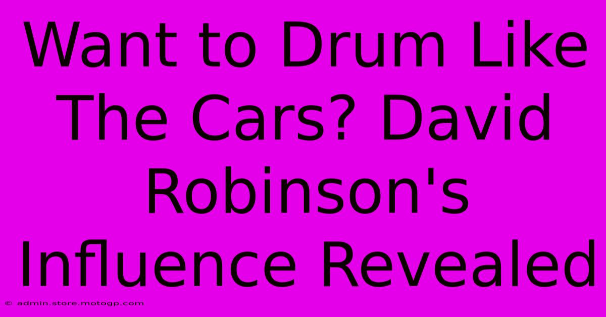 Want To Drum Like The Cars? David Robinson's Influence Revealed