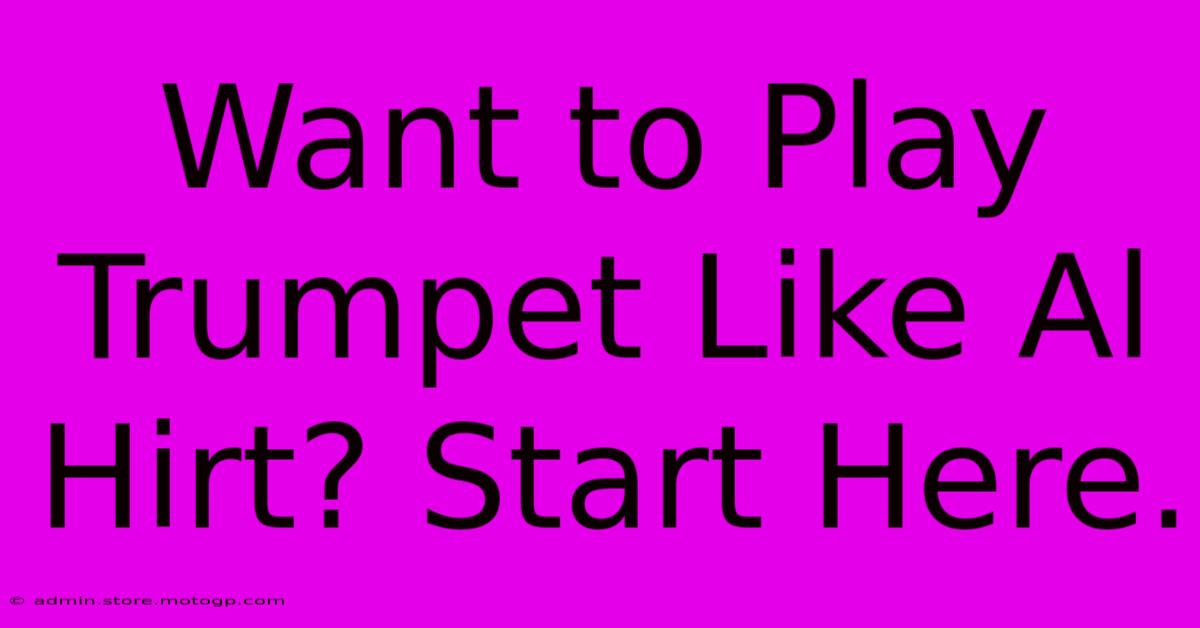 Want To Play Trumpet Like Al Hirt? Start Here.