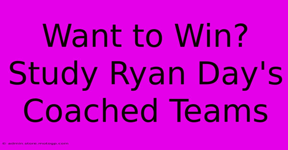 Want To Win? Study Ryan Day's Coached Teams