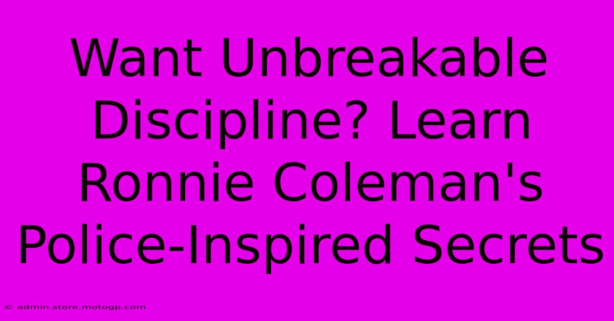 Want Unbreakable Discipline? Learn Ronnie Coleman's Police-Inspired Secrets