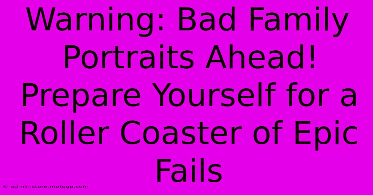 Warning: Bad Family Portraits Ahead! Prepare Yourself For A Roller Coaster Of Epic Fails