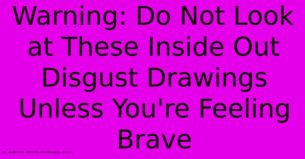 Warning: Do Not Look At These Inside Out Disgust Drawings Unless You're Feeling Brave