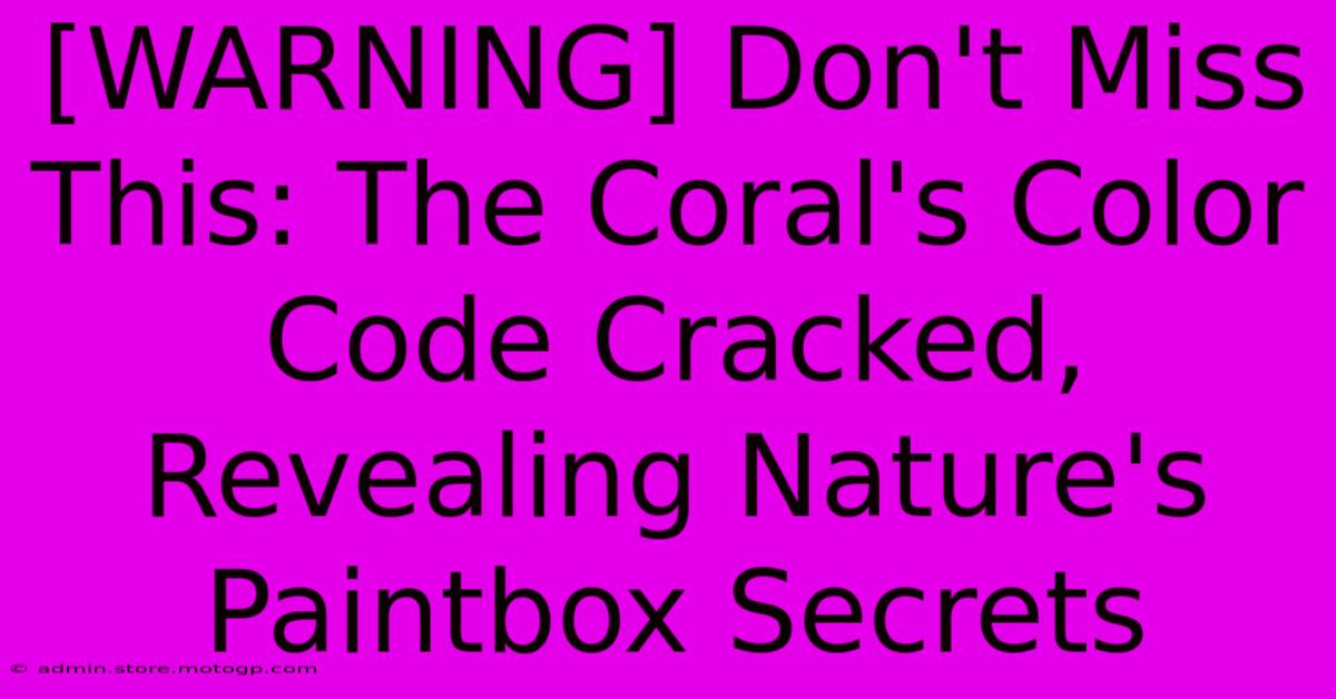 [WARNING] Don't Miss This: The Coral's Color Code Cracked, Revealing Nature's Paintbox Secrets