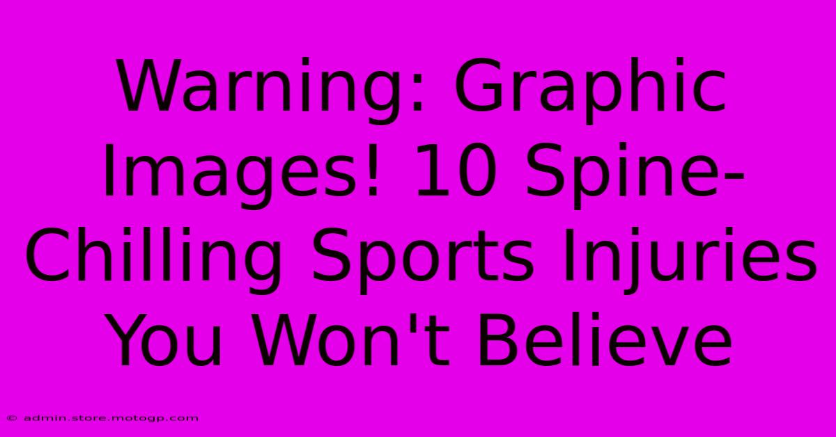 Warning: Graphic Images! 10 Spine-Chilling Sports Injuries You Won't Believe