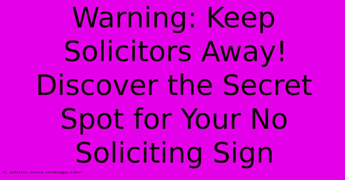 Warning: Keep Solicitors Away! Discover The Secret Spot For Your No Soliciting Sign