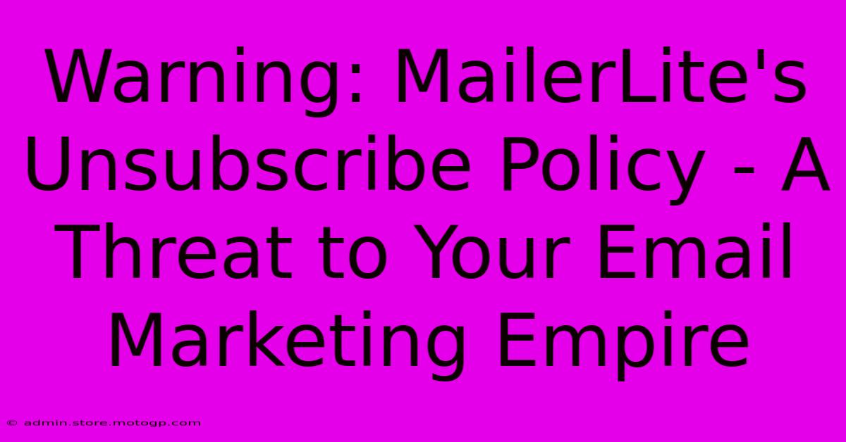 Warning: MailerLite's Unsubscribe Policy - A Threat To Your Email Marketing Empire