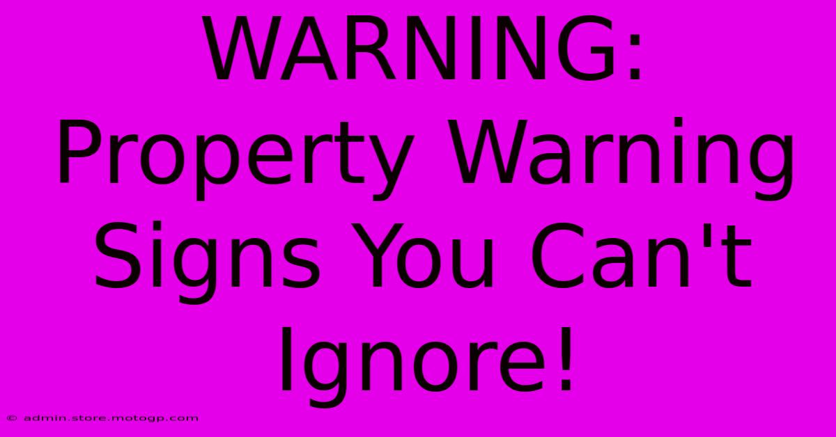 WARNING: Property Warning Signs You Can't Ignore!