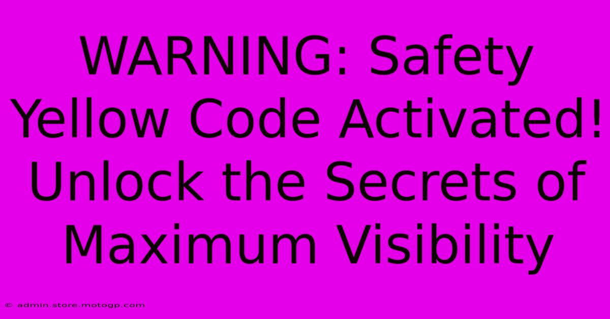 WARNING: Safety Yellow Code Activated! Unlock The Secrets Of Maximum Visibility