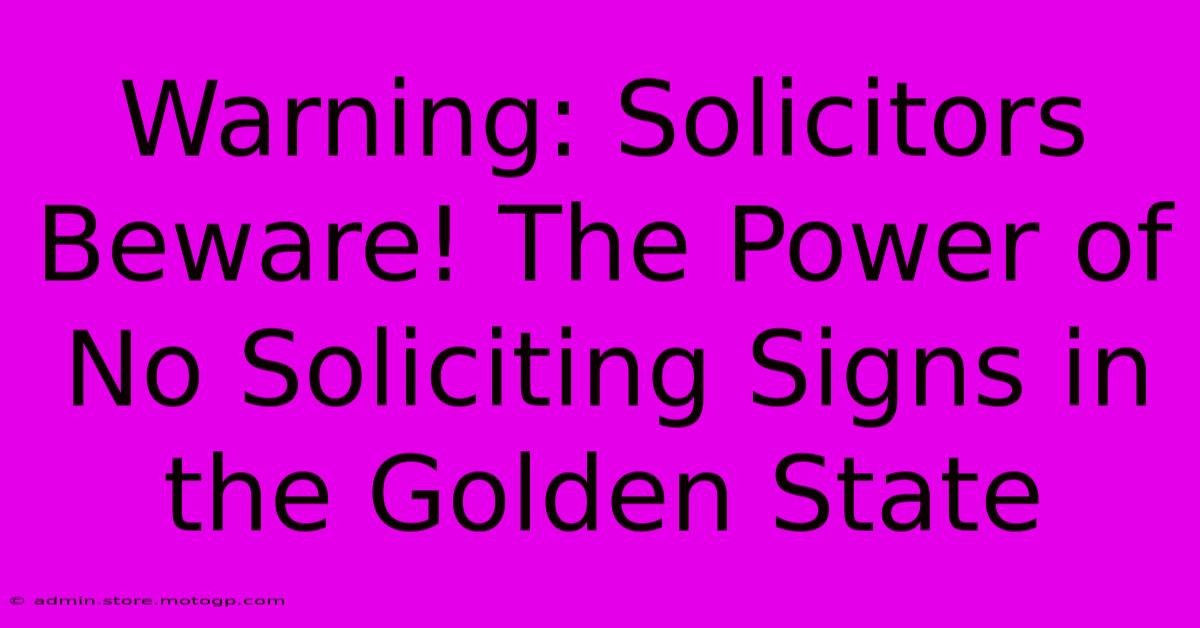 Warning: Solicitors Beware! The Power Of No Soliciting Signs In The Golden State