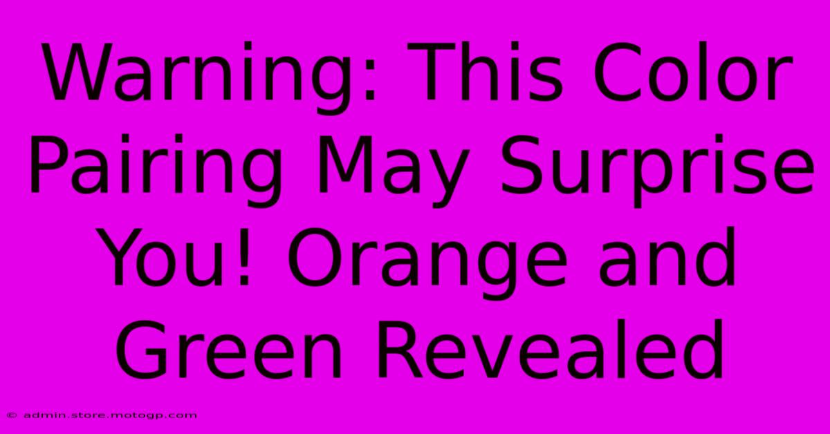 Warning: This Color Pairing May Surprise You! Orange And Green Revealed