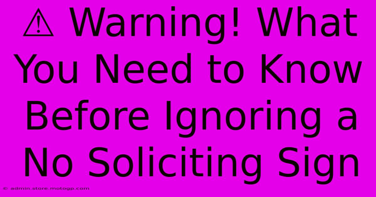 ⚠️ Warning! What You Need To Know Before Ignoring A No Soliciting Sign