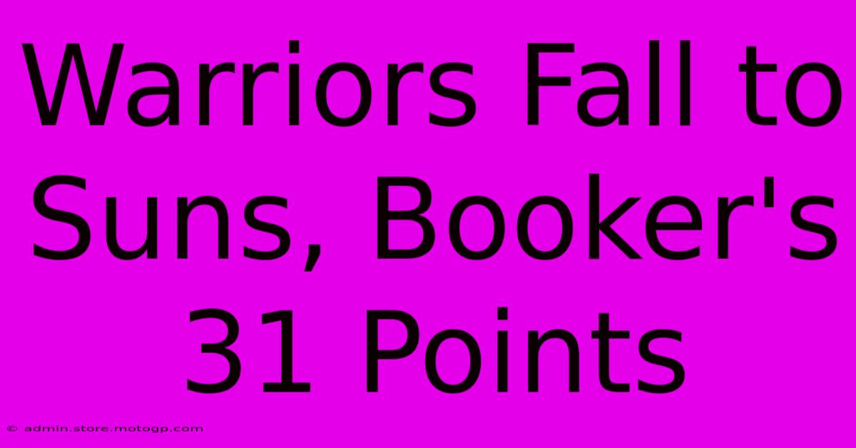 Warriors Fall To Suns, Booker's 31 Points