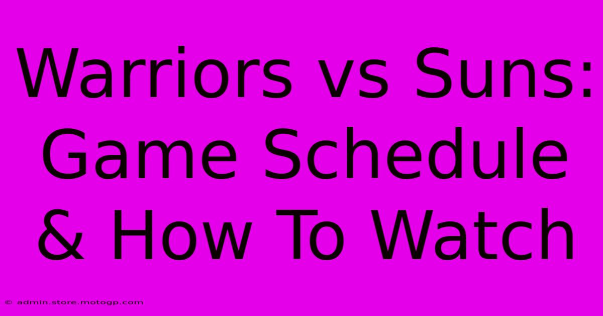 Warriors Vs Suns: Game Schedule & How To Watch