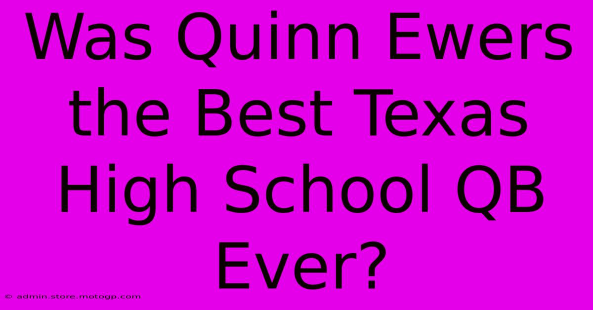 Was Quinn Ewers The Best Texas High School QB Ever?