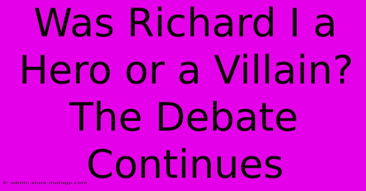 Was Richard I A Hero Or A Villain? The Debate Continues