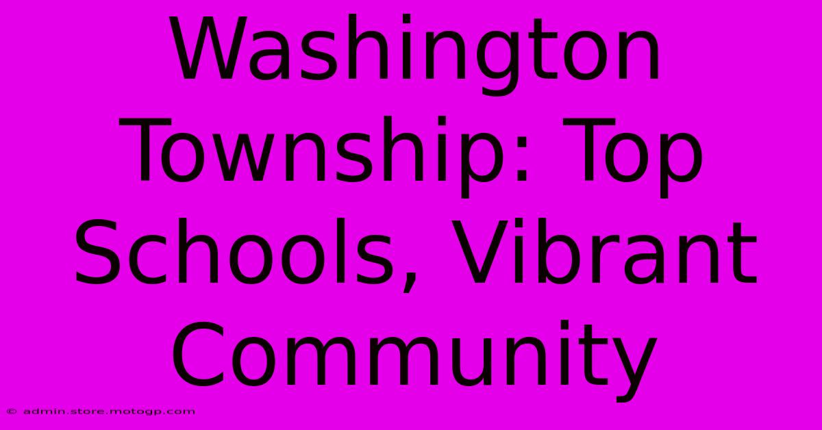 Washington Township: Top Schools, Vibrant Community