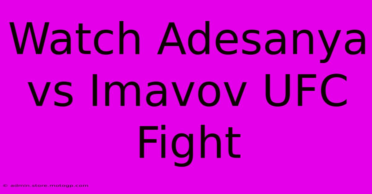 Watch Adesanya Vs Imavov UFC Fight