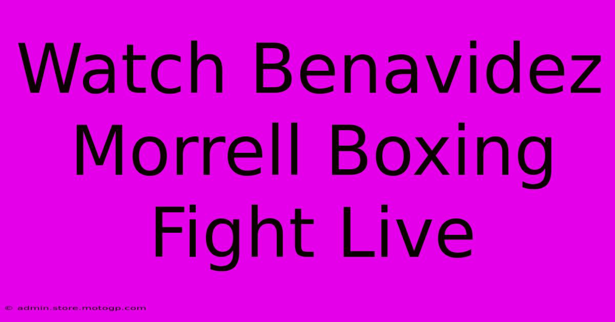 Watch Benavidez Morrell Boxing Fight Live