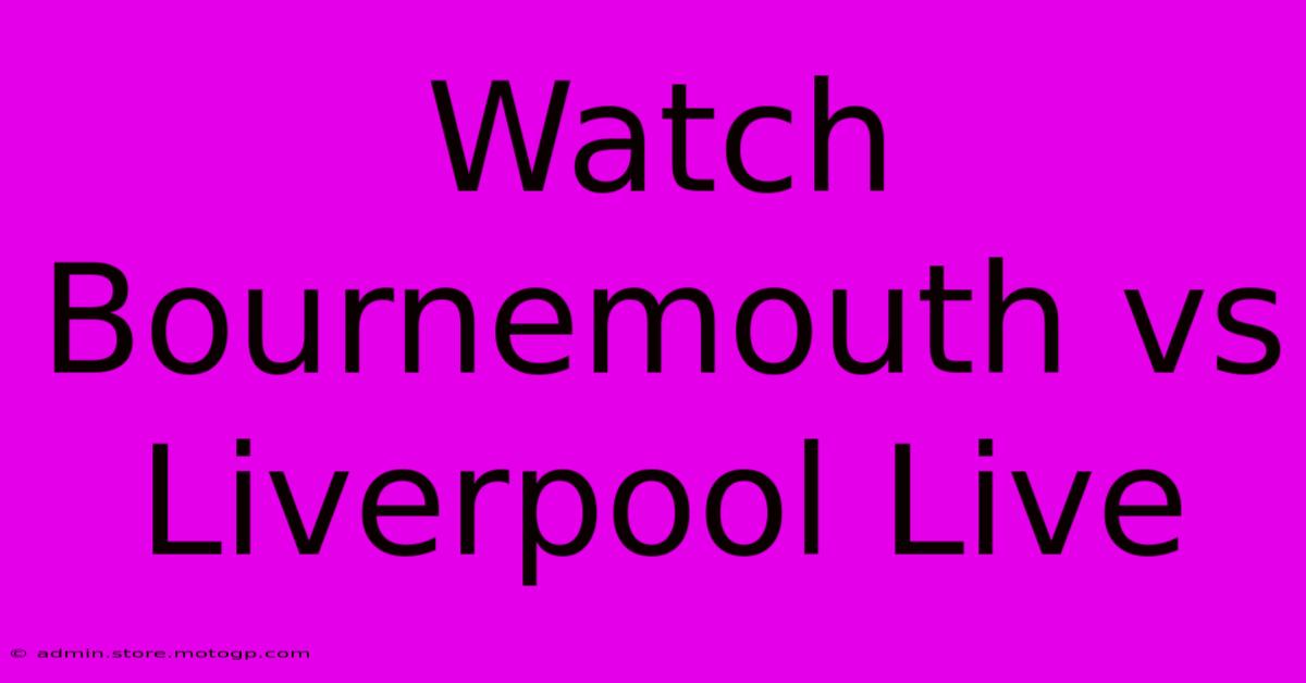 Watch Bournemouth Vs Liverpool Live