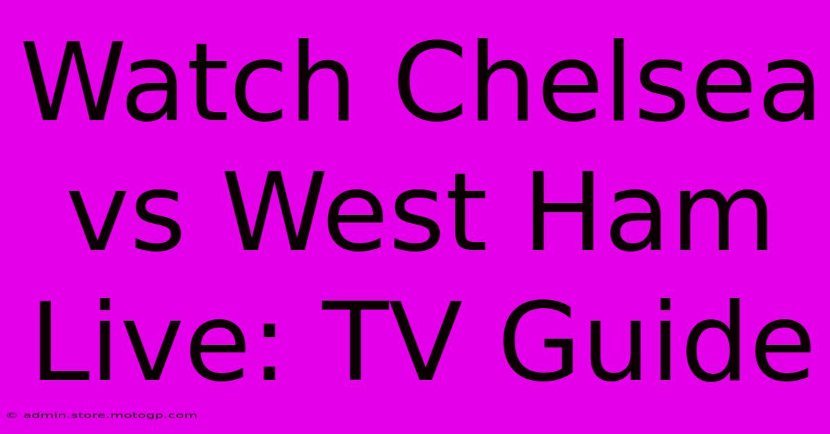 Watch Chelsea Vs West Ham Live: TV Guide