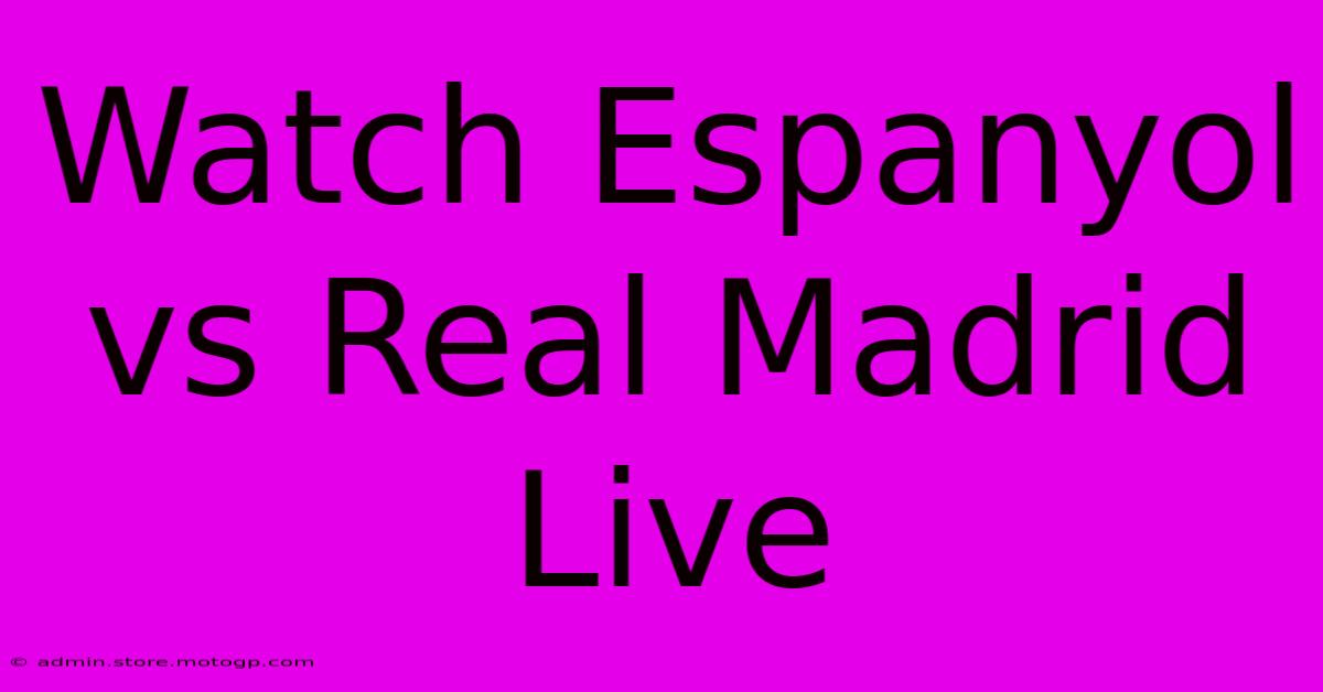 Watch Espanyol Vs Real Madrid Live