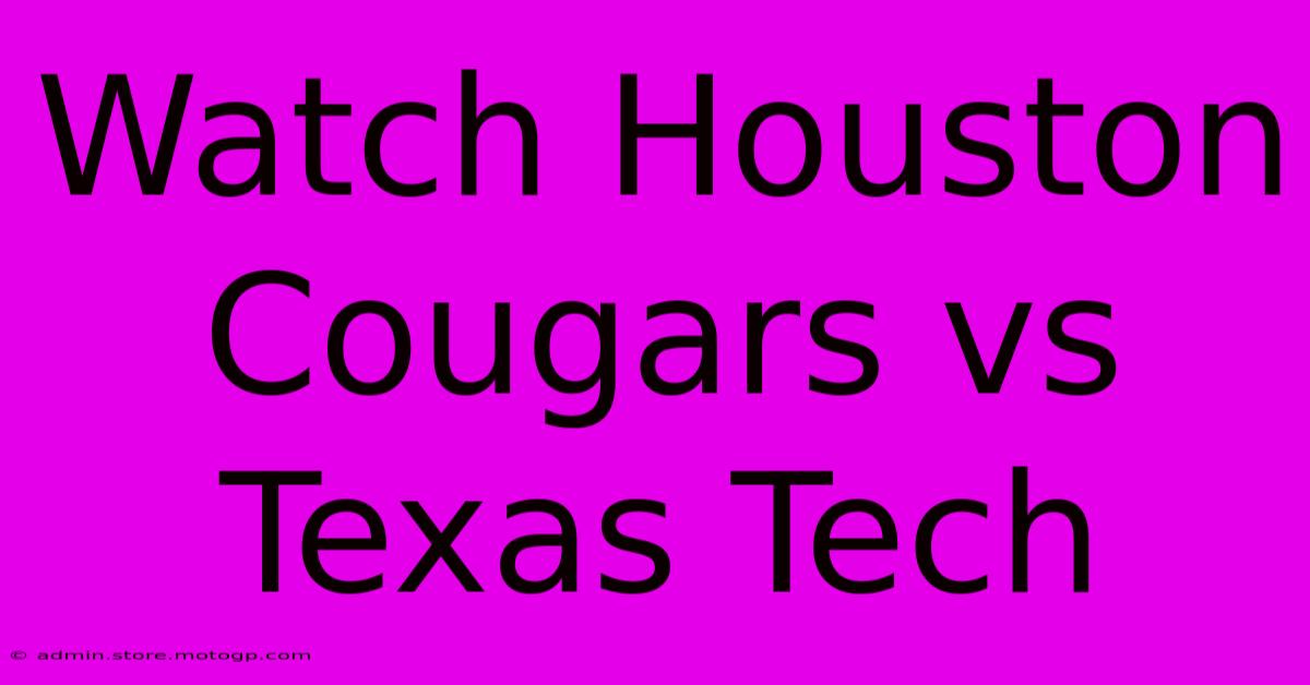 Watch Houston Cougars Vs Texas Tech