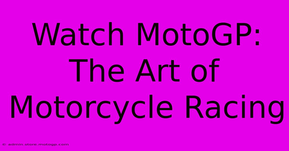 Watch MotoGP: The Art Of Motorcycle Racing