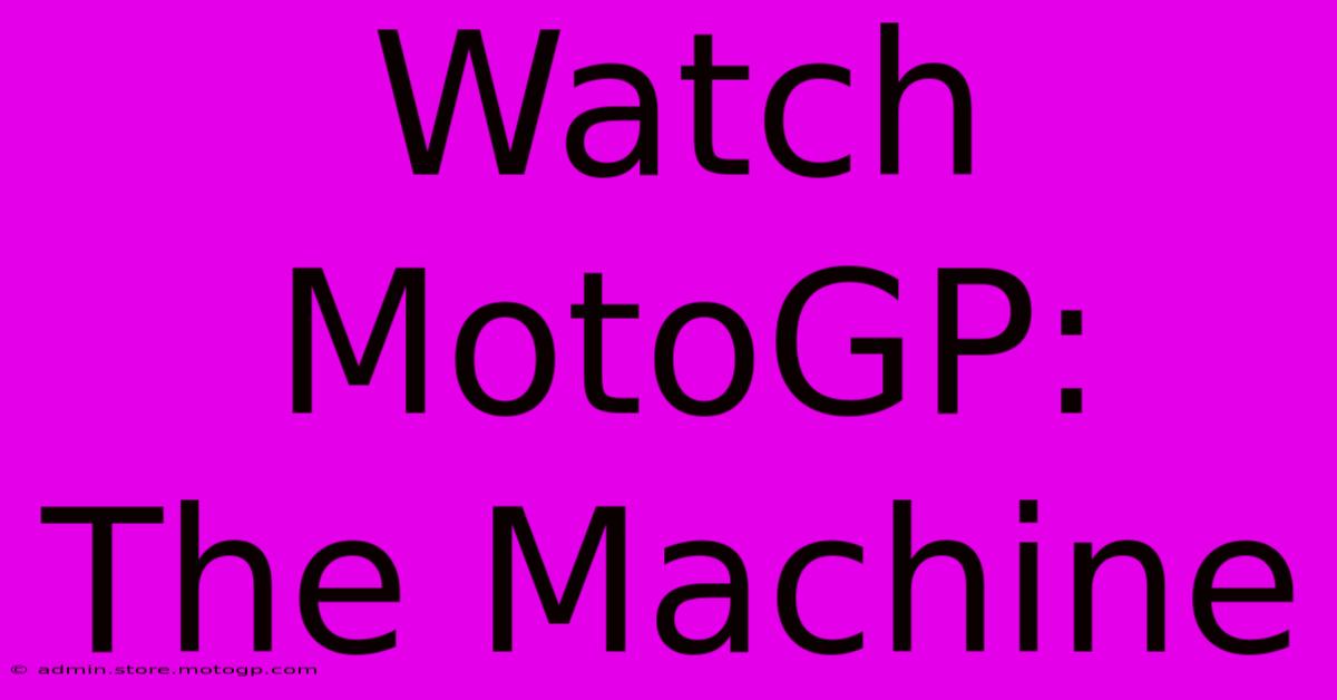 Watch MotoGP:  The Machine