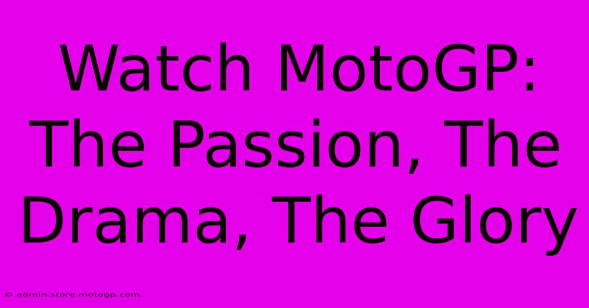 Watch MotoGP: The Passion, The Drama, The Glory