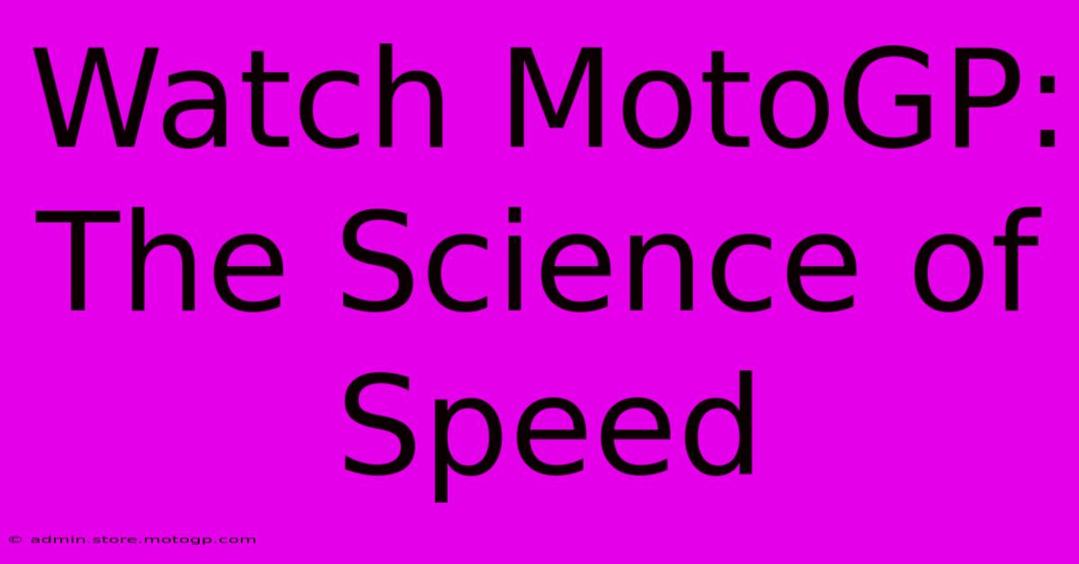 Watch MotoGP: The Science Of Speed