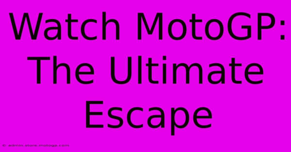 Watch MotoGP: The Ultimate Escape