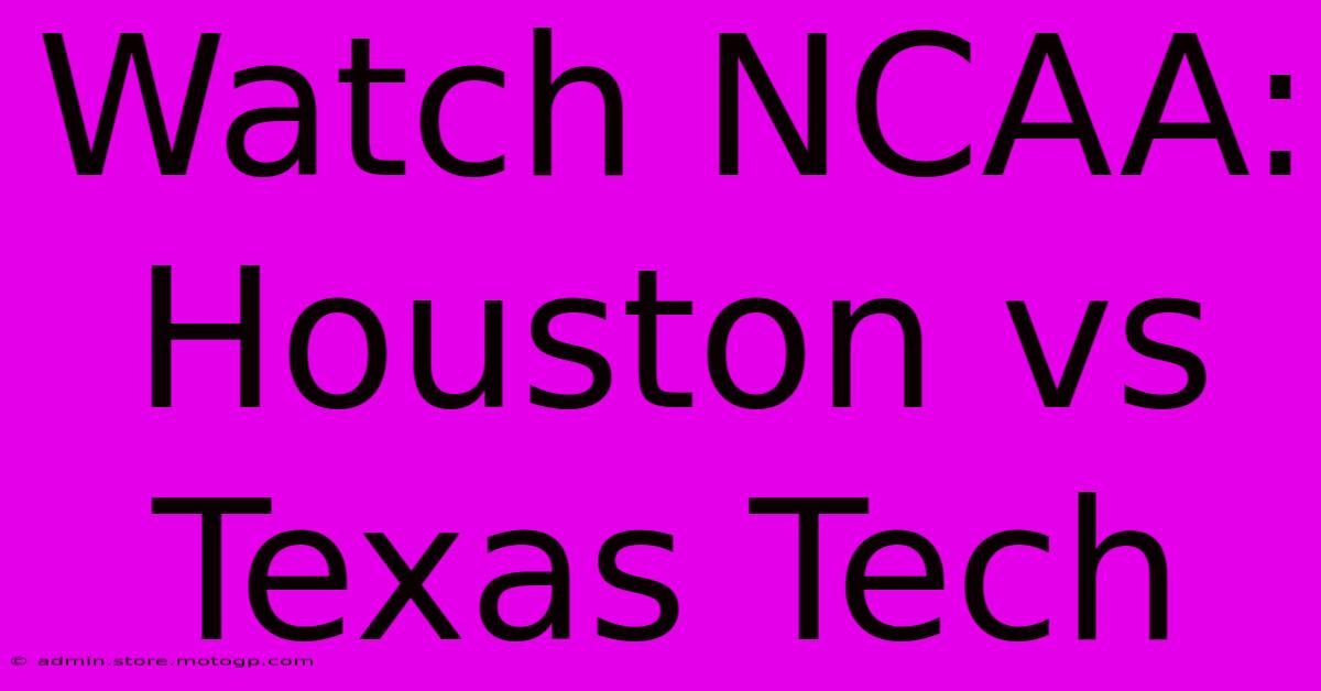 Watch NCAA: Houston Vs Texas Tech