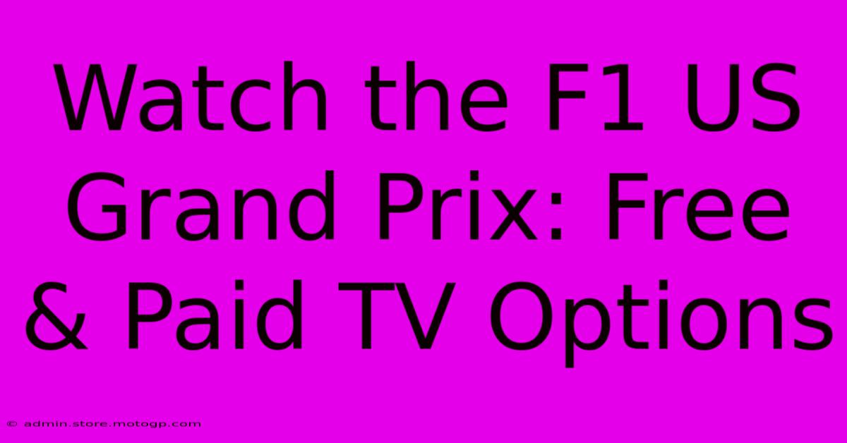 Watch The F1 US Grand Prix: Free & Paid TV Options