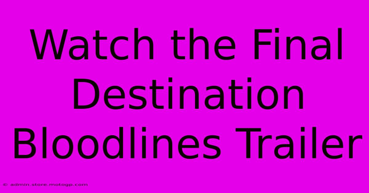 Watch The Final Destination Bloodlines Trailer