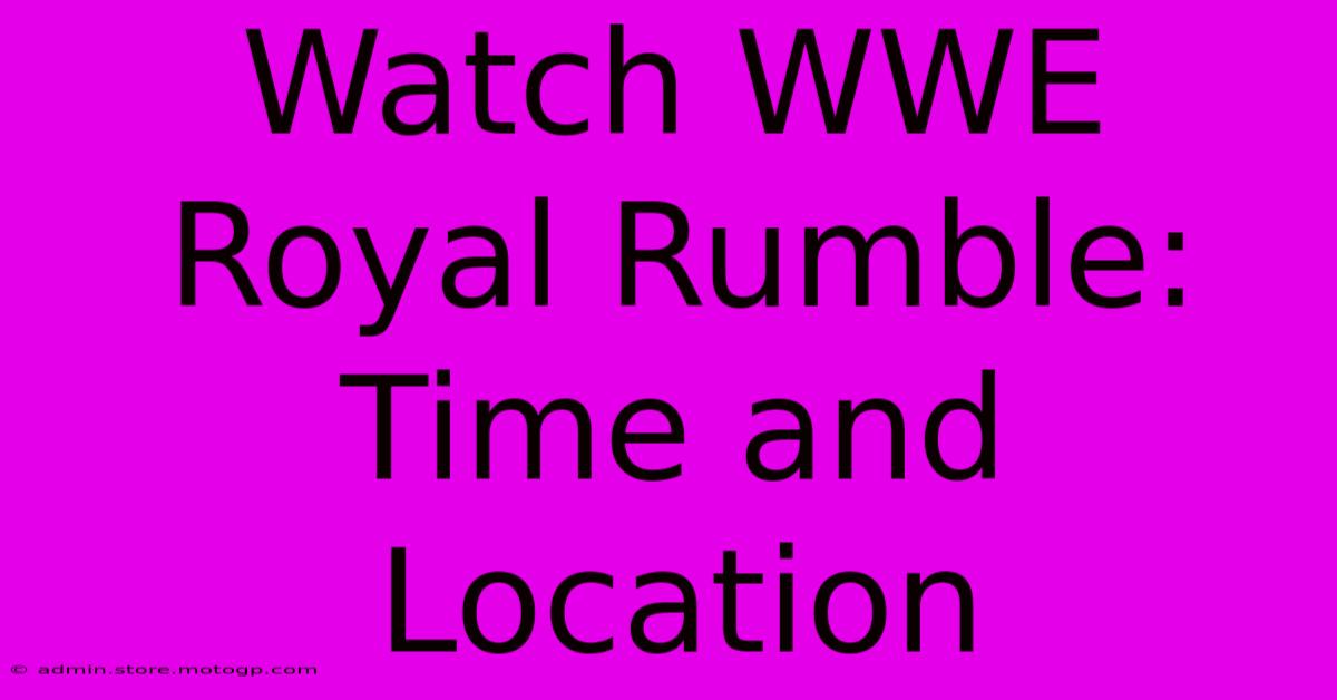 Watch WWE Royal Rumble: Time And Location