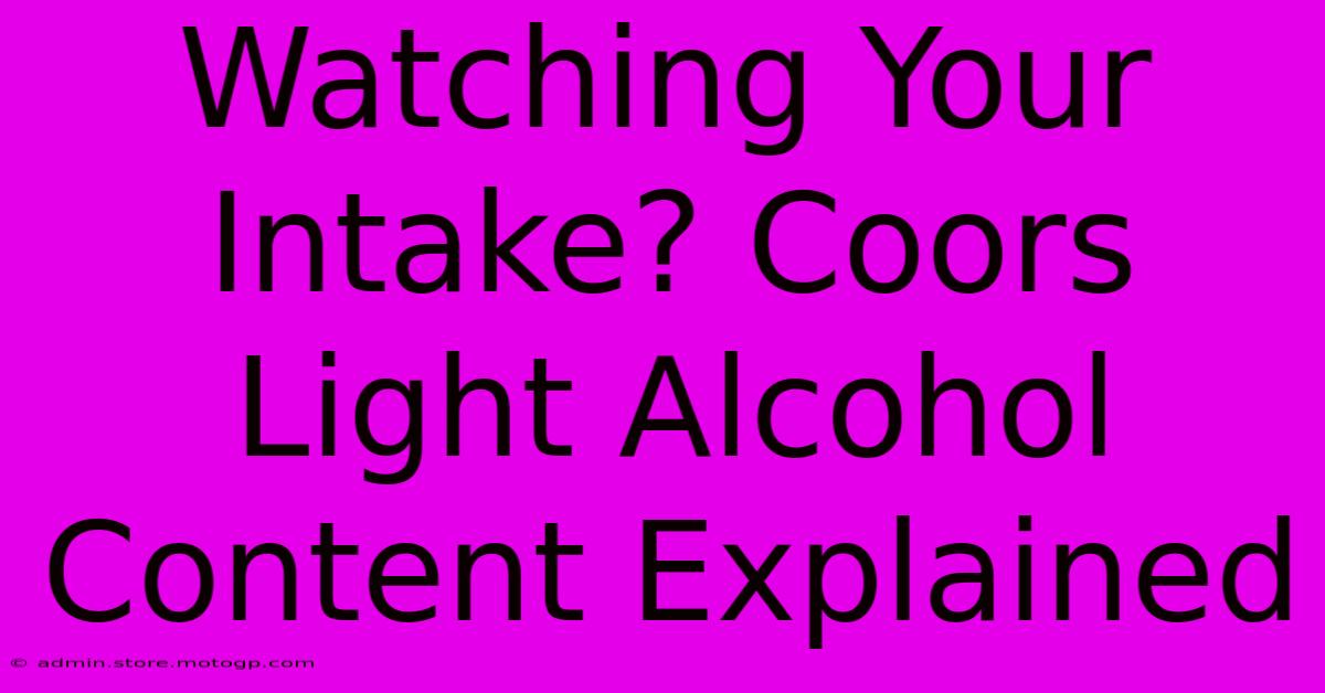 Watching Your Intake? Coors Light Alcohol Content Explained