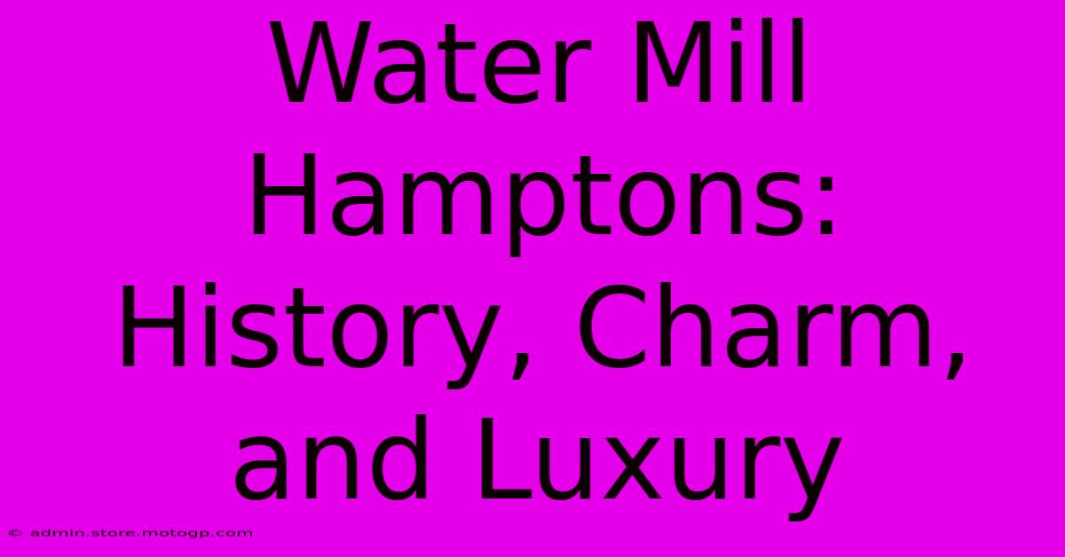 Water Mill Hamptons: History, Charm, And Luxury