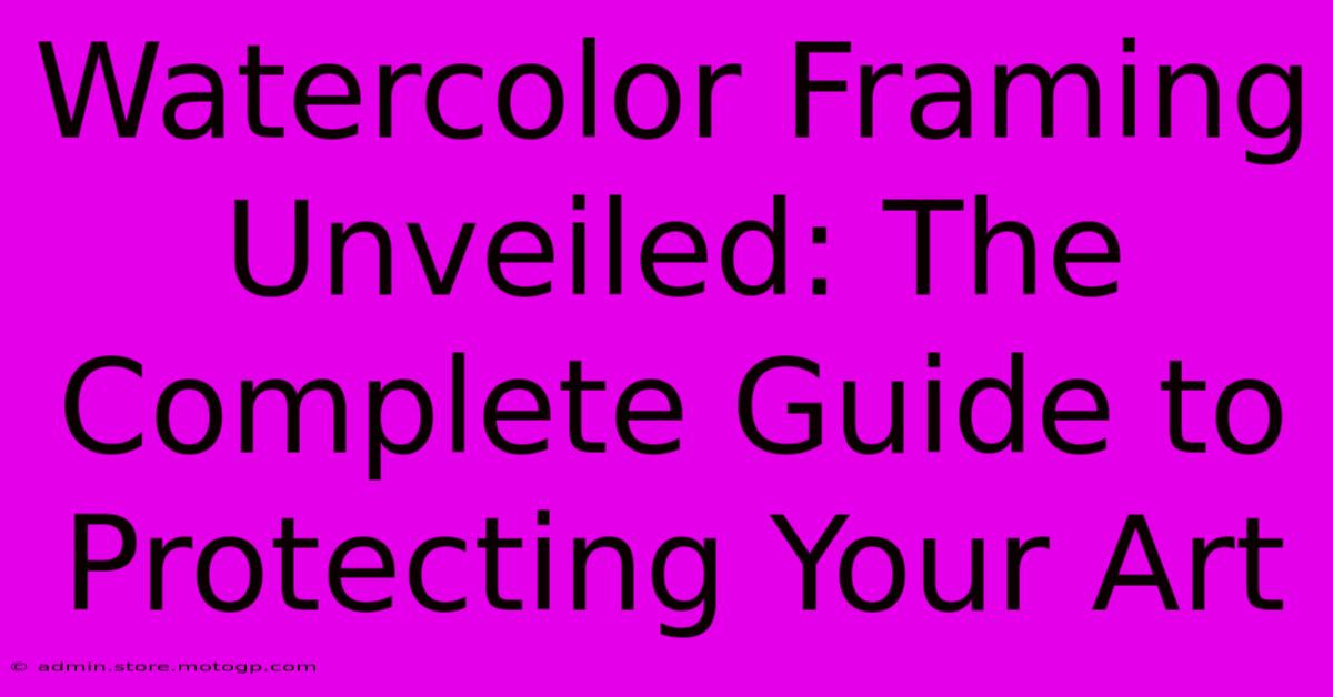 Watercolor Framing Unveiled: The Complete Guide To Protecting Your Art