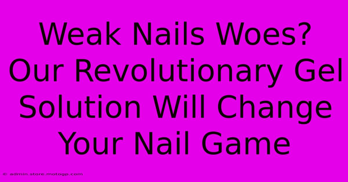 Weak Nails Woes? Our Revolutionary Gel Solution Will Change Your Nail Game