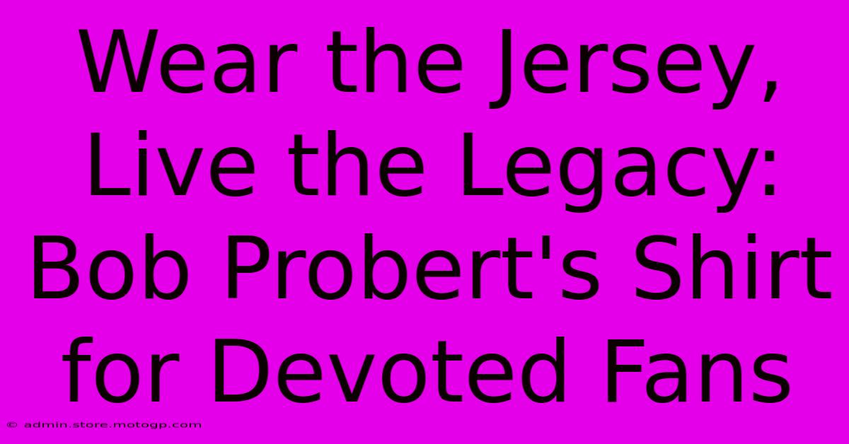 Wear The Jersey, Live The Legacy: Bob Probert's Shirt For Devoted Fans