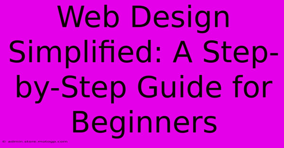 Web Design Simplified: A Step-by-Step Guide For Beginners