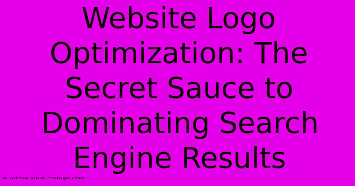 Website Logo Optimization: The Secret Sauce To Dominating Search Engine Results