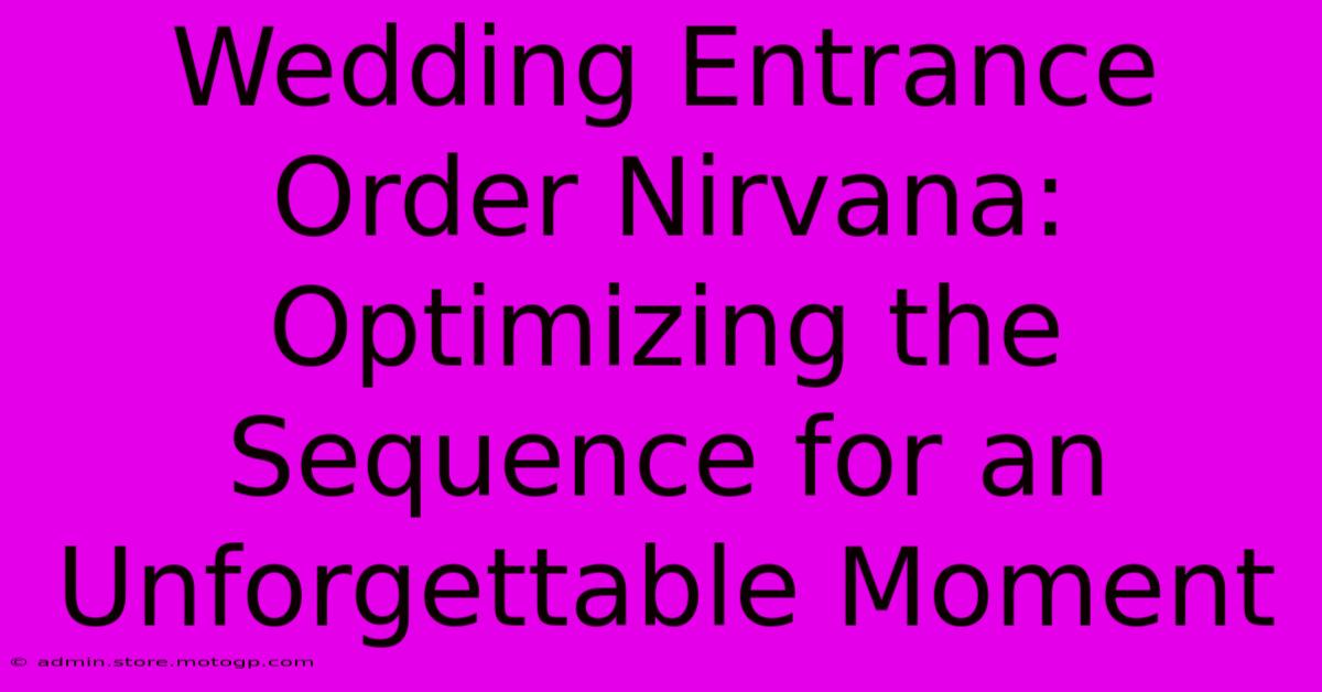 Wedding Entrance Order Nirvana: Optimizing The Sequence For An Unforgettable Moment